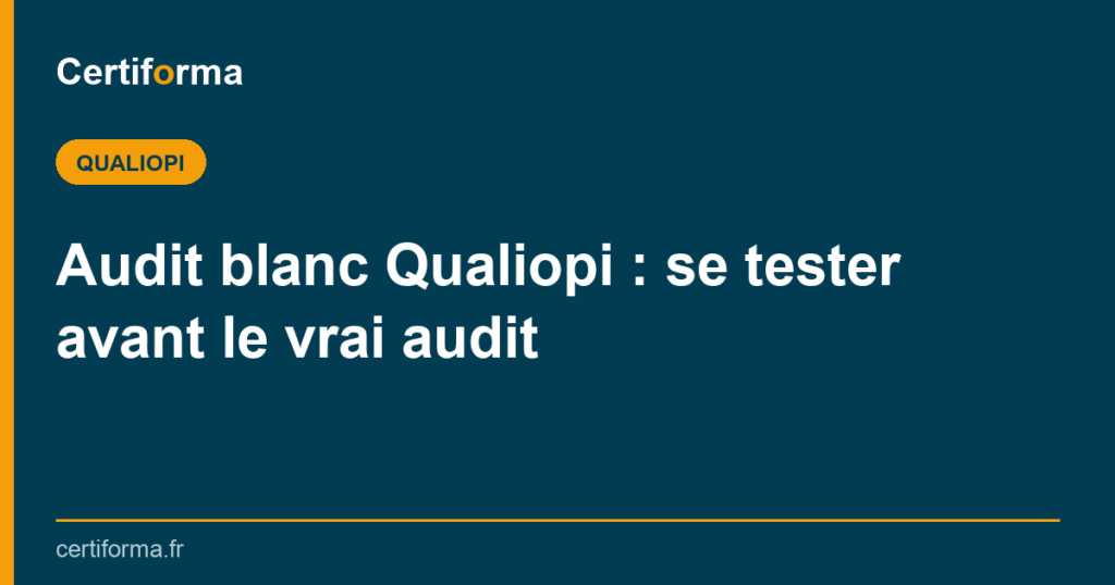 Audit blanc Qualiopi : se tester avant le vrai audit — Certiforma