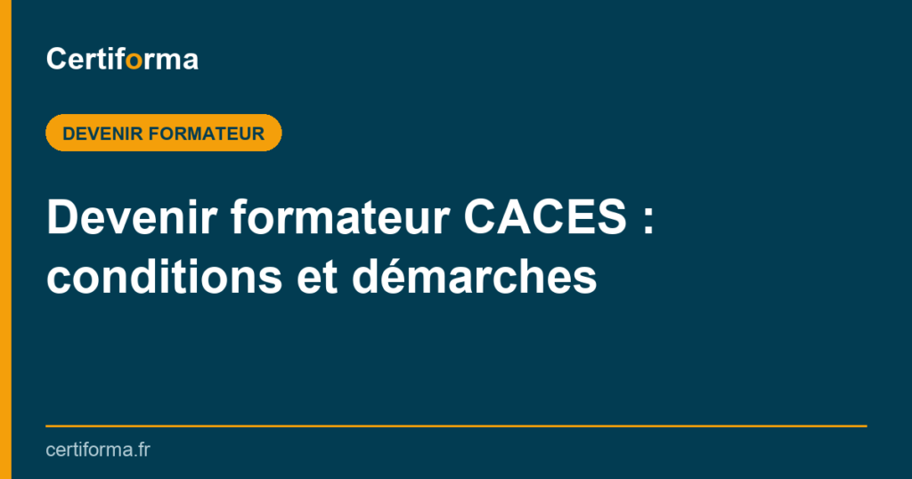 Devenir formateur CACES : conditions et démarches — Certiforma