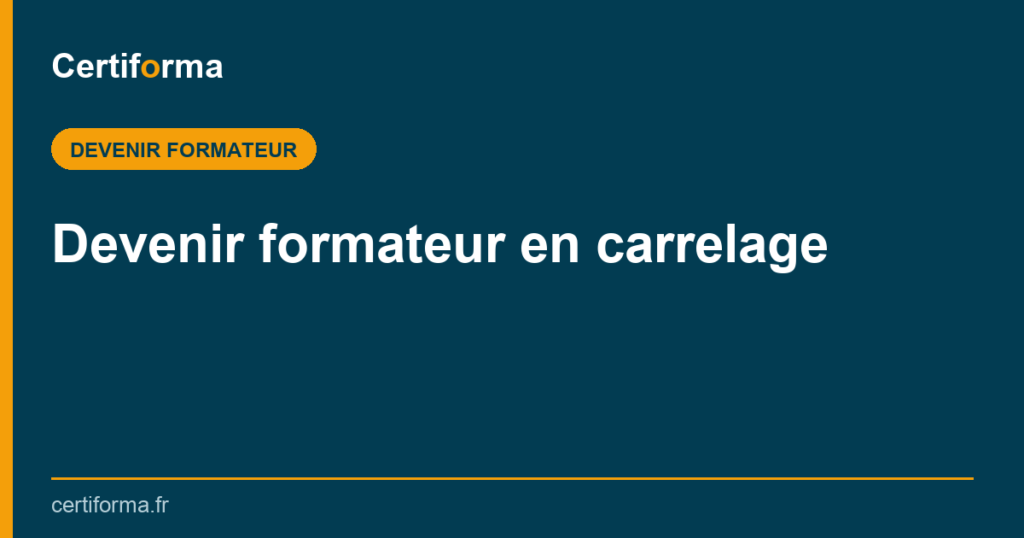 Devenir formateur en carrelage — Certiforma