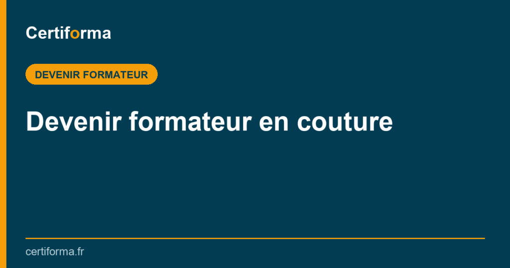 Devenir formateur en couture — Certiforma