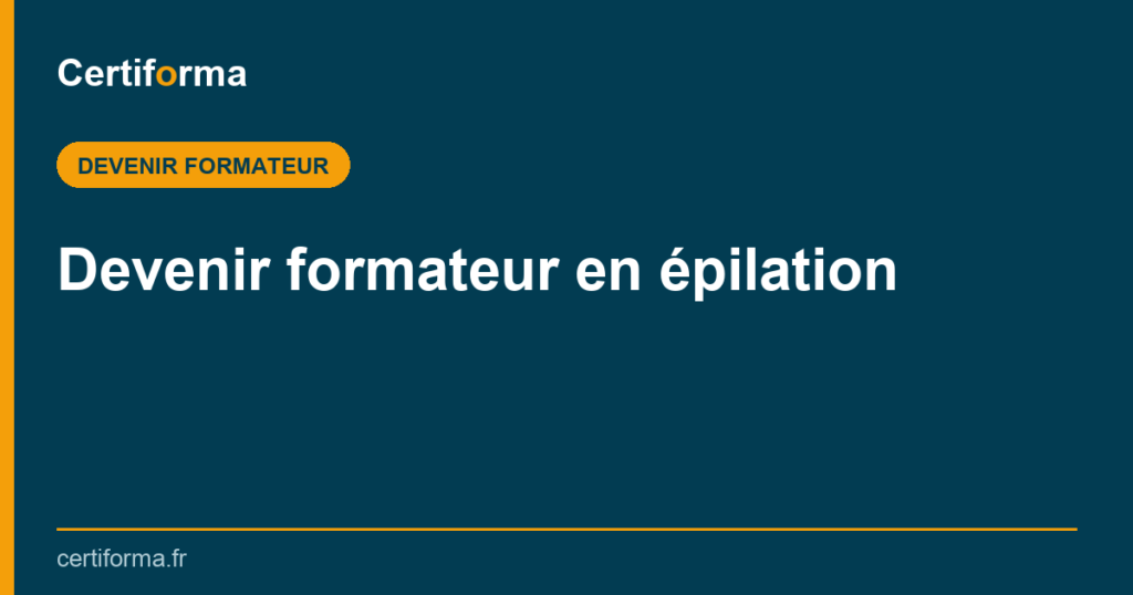 Devenir formateur en épilation — Certiforma