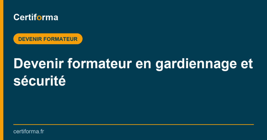 Devenir formateur en gardiennage et sécurité — Certiforma