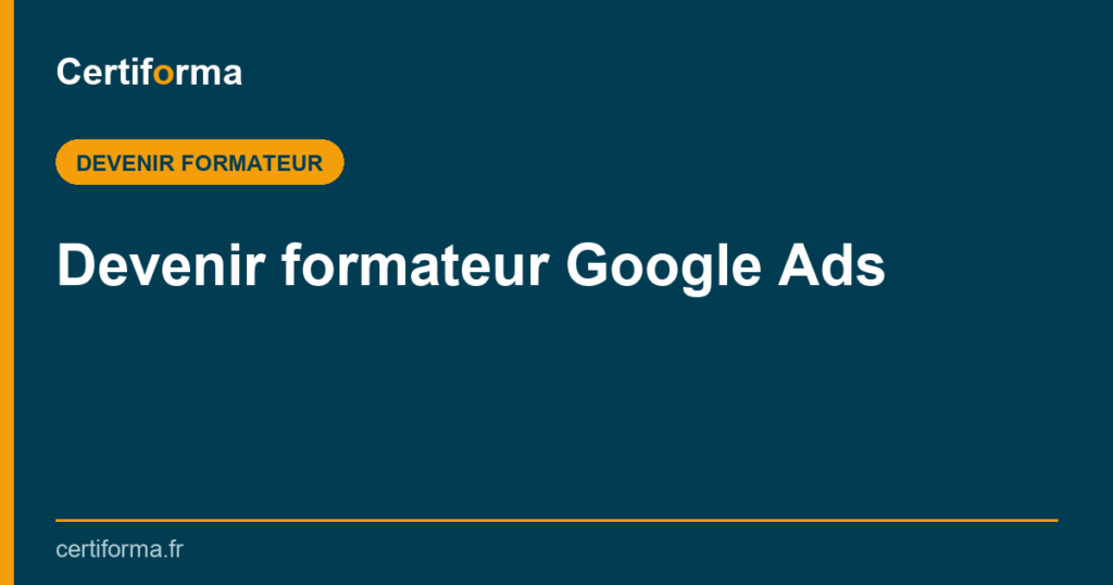 Devenir formateur Google Ads — Certiforma