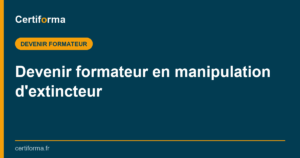 Devenir formateur en manipulation d'extincteur — Certiforma