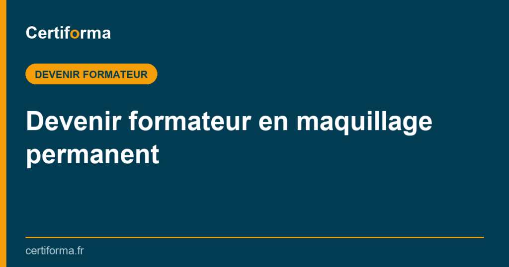 Devenir formateur en maquillage permanent — Certiforma