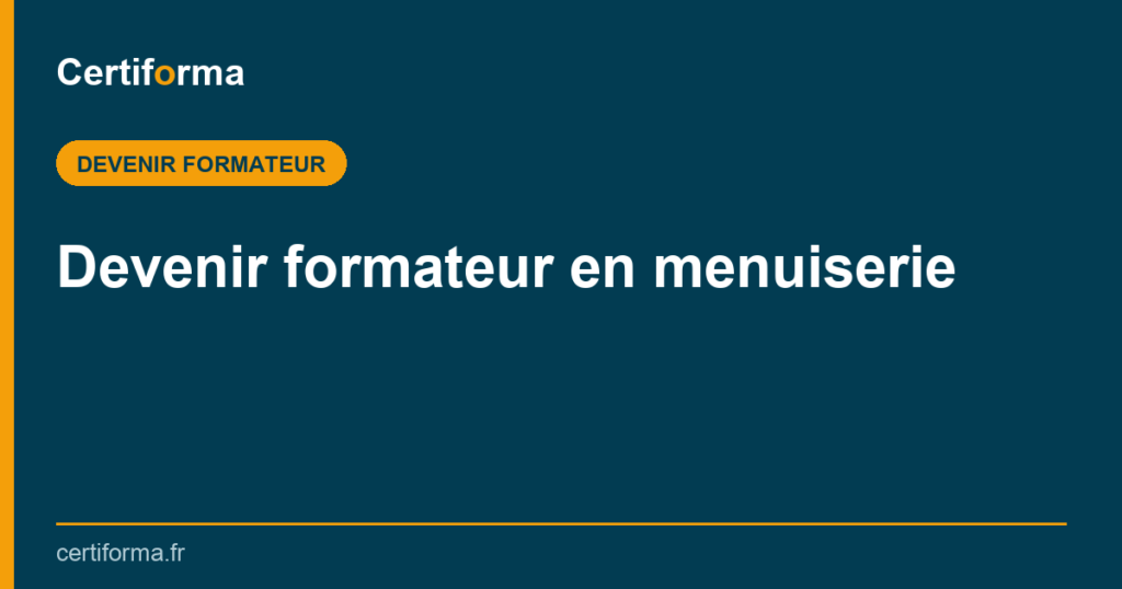 Devenir formateur en menuiserie — Certiforma