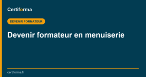 Devenir formateur en menuiserie — Certiforma