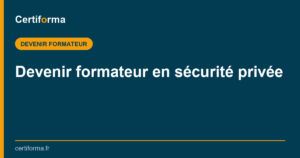 Devenir formateur en sécurité privée — Certiforma