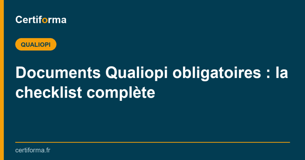 Documents Qualiopi obligatoires : la checklist complète — Certiforma