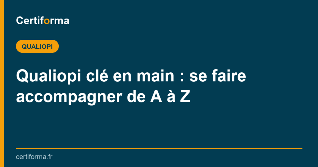 Qualiopi clé en main : se faire accompagner de A à Z — Certiforma