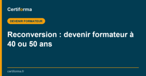 Reconversion : devenir formateur à 40 ou 50 ans — Certiforma