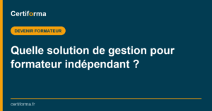Quelle solution de gestion pour formateur indépendant ? — Certiforma